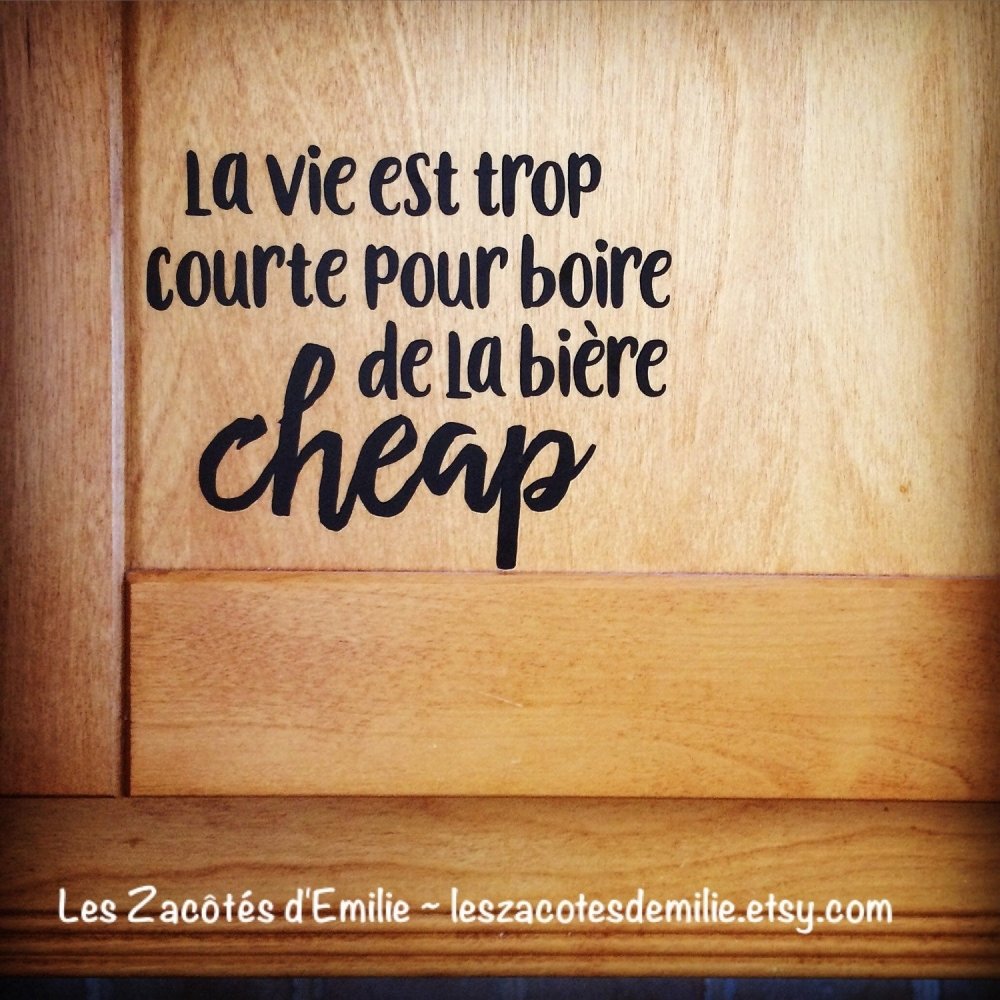 Décalque mural "La vie est trop courte pour boire de la bière cheap" - Les Zacôtés d’Emilie